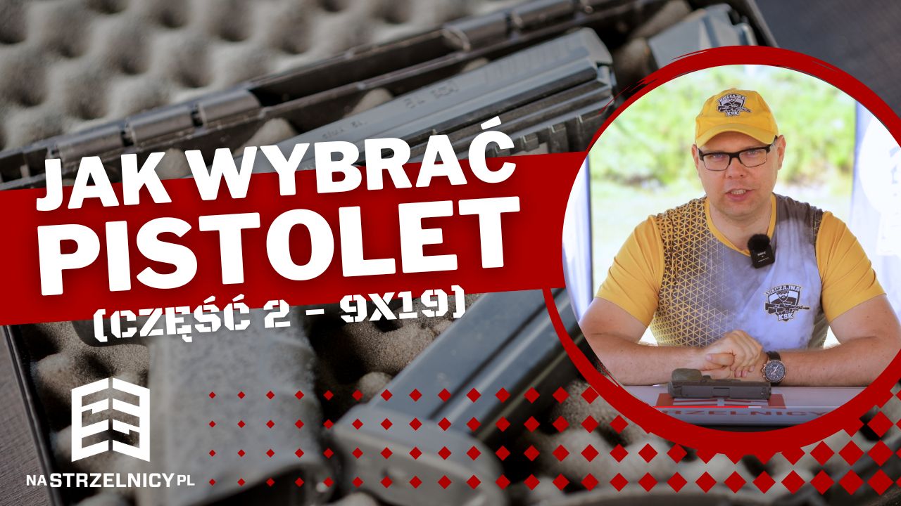Jak wybrać pierwszy pistolet (9×19)? Dowiedz się na co zwrócić uwagę ...